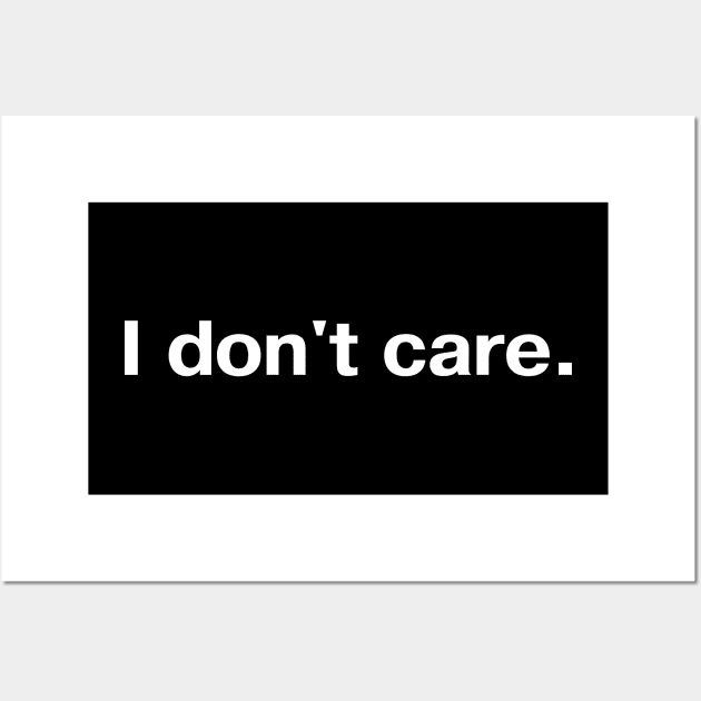 I don't care. Wall Art by TheBestWords